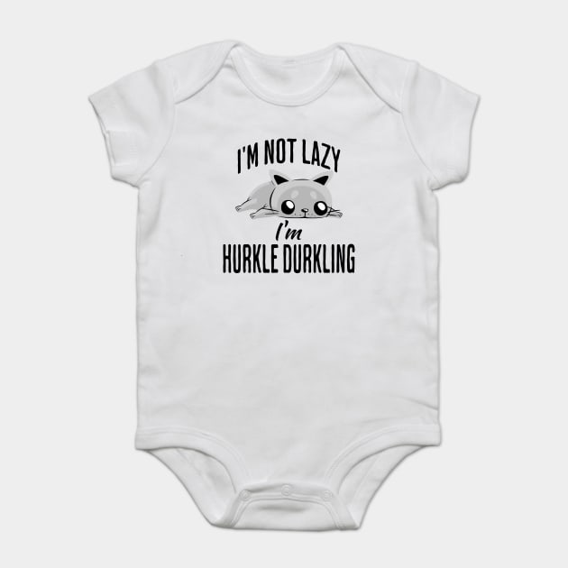 I'm Not Lazy I'm Hurkle Durkling, funny cat Scottish slang Baby Bodysuit by Luxinda